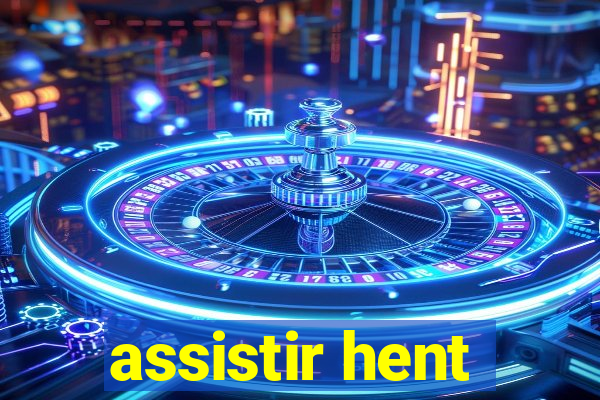 assistir hent